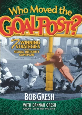 [PDF] READ Free Who Moved the Goalpost?: 7 Winning Strategies in the Sexual Inte