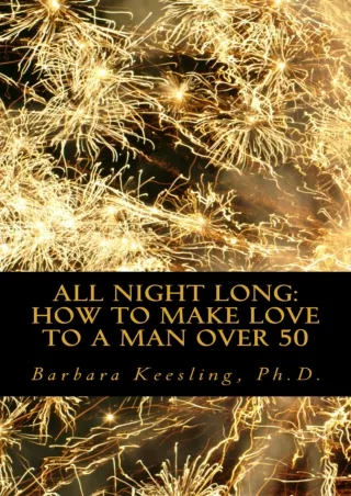 DOWNLOAD [PDF] All Night Long : How to Make Love to a Man Over 50 download