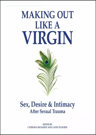 PDF Download Making Out Like a Virgin: Sex, Desire & Intimacy After Sexual Traum