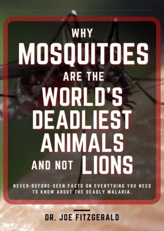 EPUB DOWNLOAD WHY MOSQUITOES ARE THE WORLD'S DEADLIEST ANIMALS AND NOT LIONS: Ne