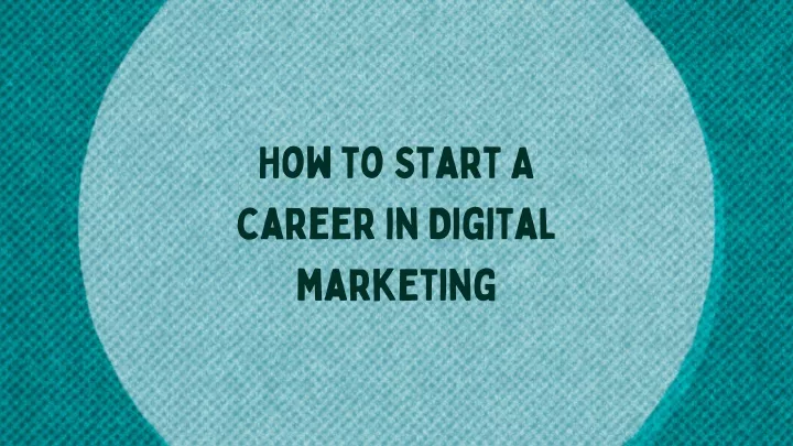 how to start a career in digital marketing