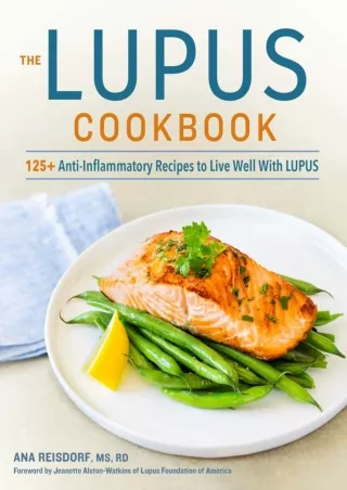 DOWNLOAD/PDF The Lupus Cookbook: 125  Anti-Inflammatory Recipes to Live Well With Lupus