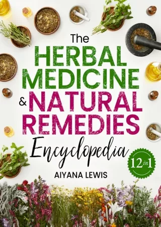 Download Book [PDF] The Herbal Medicine & Natural Remedies Encyclopedia: The Comprehensive Guide