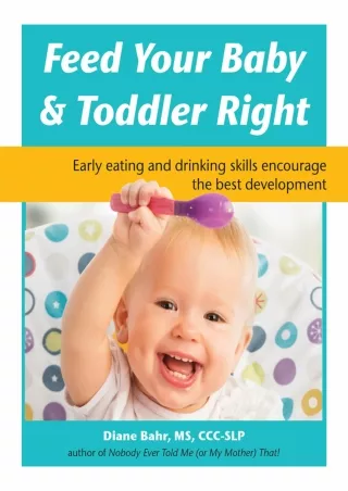 READ [PDF] Feed Your Baby and Toddler Right: Early eating and drinking skills encourage