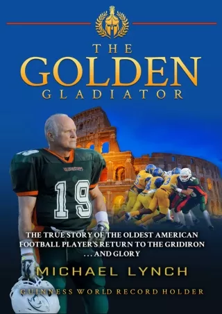 [READ DOWNLOAD] The Golden Gladiator: The True Story of the Oldest American Football Player's