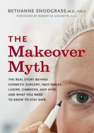 get [PDF] Download The Makeover Myth: The Real Story Behind Cosmetic Surgery, Injectables,