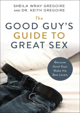 Download Book [PDF] The Good Guy's Guide to Great Sex: Because Good Guys Make the Best Lovers