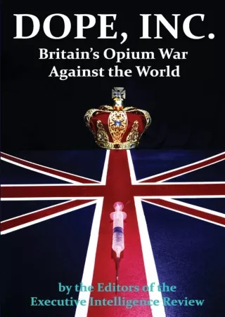 PDF_ DOPE, INC. Britain's Opium War Against the World