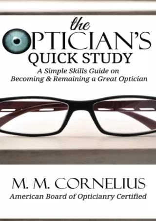 [PDF READ ONLINE] The Optician's Quick Study: A Simple Skills Guide to Becoming & Remaining a