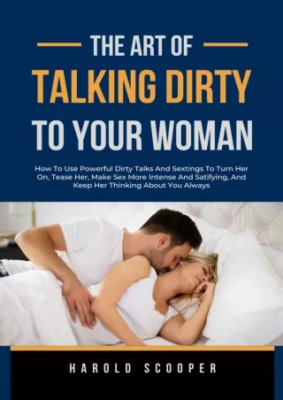 PDF/READ THE ART OF TALKING DIRTY TO YOUR WOMAN: HOW TO USE POWERFUL DIRTY TALKS AND