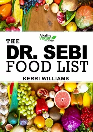 [READ DOWNLOAD] Dr. Sebi Food List: The Nutritional Guide of Alkaline Electric Foods, Herbs