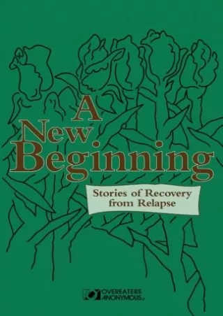 [PDF] DOWNLOAD A New Beginning: Stories of Recovery from Relapse