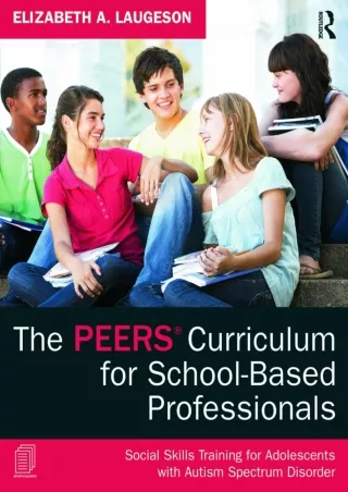 [PDF READ ONLINE] The PEERS Curriculum for School-Based Professionals