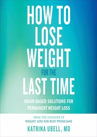 [READ DOWNLOAD] How to Lose Weight for the Last Time: Brain-Based Solutions for Permanent
