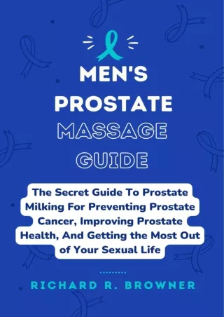 Read ebook [PDF] MEN'S PROSTATE MASSAGE GUIDE: The Secret Guide To Prostate Milking For