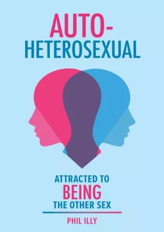 Read ebook [PDF] Autoheterosexual: Attracted to Being the Other Sex