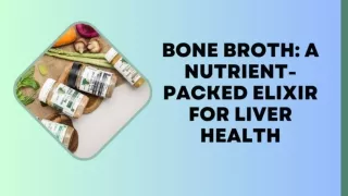 Bone Broth A Nutrient-Packed Elixir for Liver Health