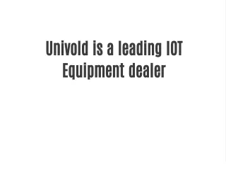Univold is a leading IOT Equipment dealer
