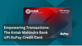 Empowering Transactions The Kotak Mahindra Bank UPI RuPay Credit Card