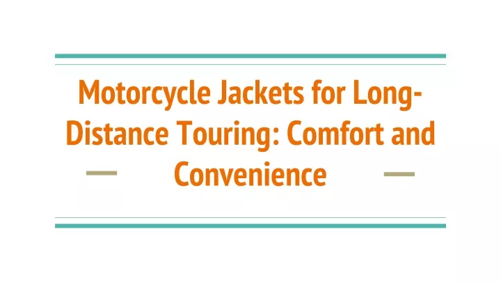 motorcycle jackets for long distance touring comfort and convenience