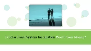 Is Solar Panel System Installation Worth Your Money