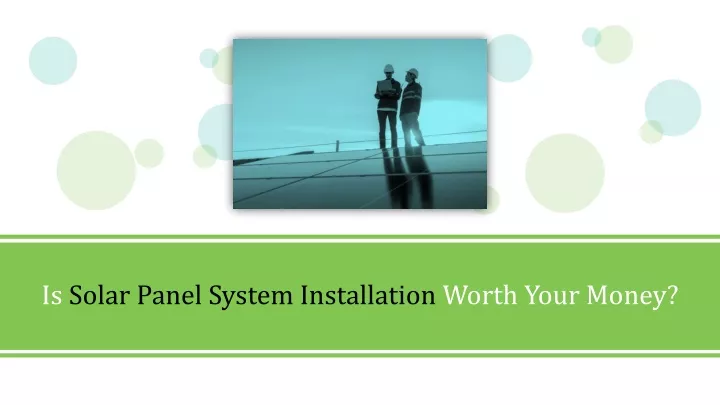 is solar panel system installation worth your