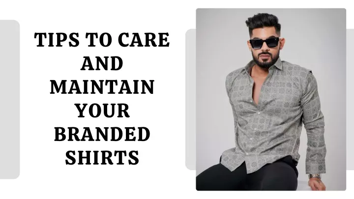 tips to care and maintain your branded shirts