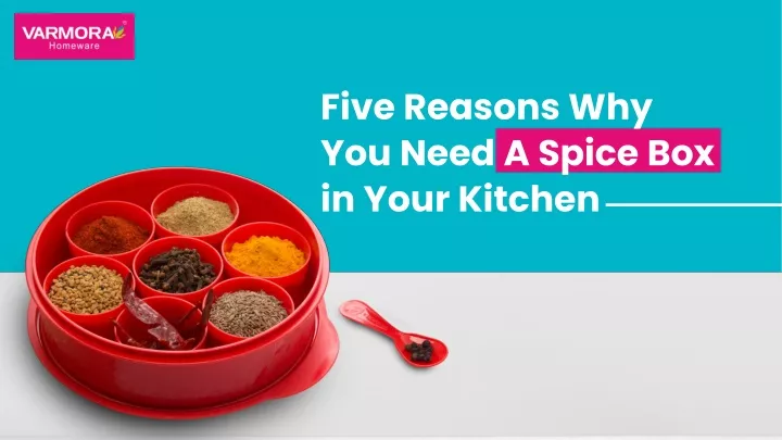 five reasons why you need a spice box in your