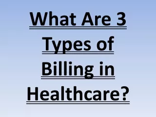 What Are 3 Types of Billing in Healthcare?