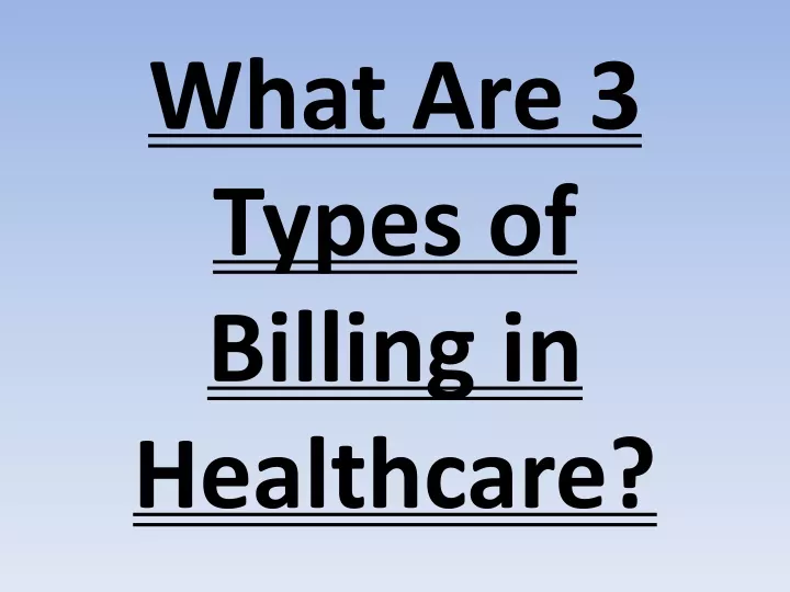 what are 3 types of billing in healthcare