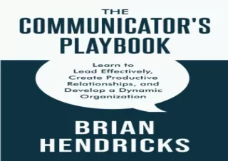 GET (️PDF️) DOWNLOAD The Communicator's Playbook: Learn to Lead Effectively, Create Productive Relationships, and Develo