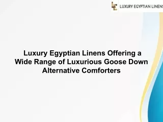 Luxury Egyptian Linens Offering a Wide Range of Luxurious Goose Down Alternative Comforters