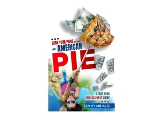 Kindle online PDF EARN YOUR PIECE OF THE AMERICAN PIE START YOUR OWN BUSINESS GU
