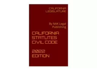 Kindle online PDF CALIFORNIA STATUTES CIVIL CODE 2022 EDITION By NAK Legal Publi