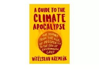 Download PDF A Guide to the Climate Apocalypse Our Journey from the Age of Prosp