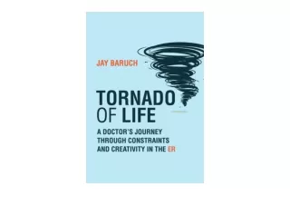 Kindle online PDF Tornado of Life A Doctors Journey through Constraints and Crea