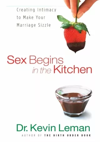 PDF/READ Sex Begins in the Kitchen: Creating Intimacy to Make Your Marriage Sizz