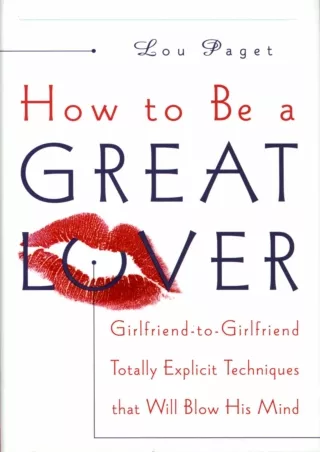 [READ DOWNLOAD] How to Be a Great Lover: Girlfriend-to-Girlfriend Totally Explic
