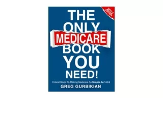 PDF read online THE ONLY MEDICARE BOOK YOU NEED Critical Steps To Making Medicar