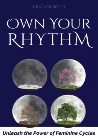 READ [PDF] Own Your Rhythm: Unleash the power of feminine cycles. free