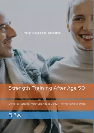 Read ebook [PDF] Strength Training After Age 50: Build (or Rebuild) Your Stronge