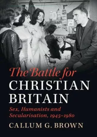 READ [PDF] The Battle for Christian Britain: Sex, Humanists and Secularisation,