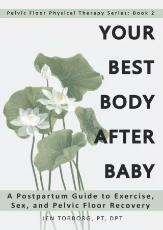 PDF/READ Your Best Body after Baby: A Postpartum Guide to Exercise, Sex, and Pel
