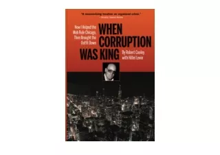 Kindle online PDF When Corruption Was King How I Helped the Mob Rule Chicago The
