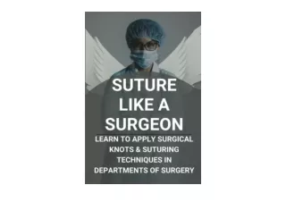 Download Suture Like A Surgeon Learn To Apply Surgical Knots and Suturing Techni