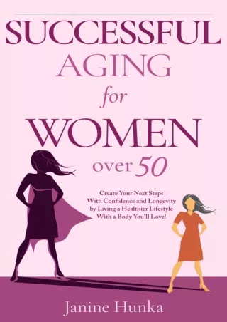 PDF/READ/DOWNLOAD Successful Aging for Women Over 50: Create Your Next Steps wit