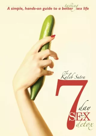 PDF_ The Kaleb Sutra 7 Day Sex Detox: A simple, hands-on guide to a better tasti