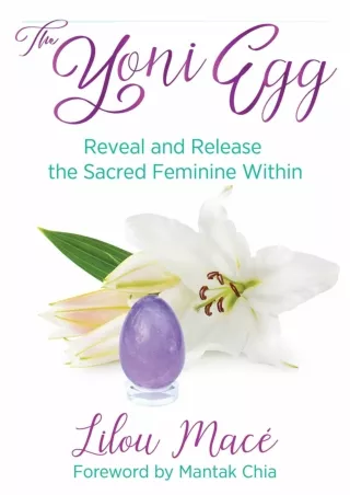 [READ DOWNLOAD] The Yoni Egg: Reveal and Release the Sacred Feminine Within read