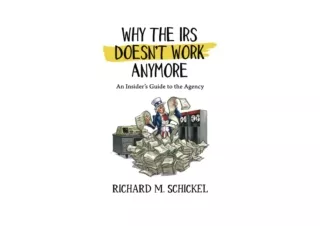 Download Why the IRS Doesnt Work Anymore An Insiders Guide to the Agency for and