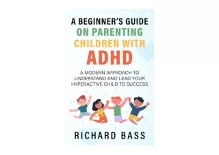 Ebook download A Beginners Guide on Parenting Children with ADHD A Modern Approa